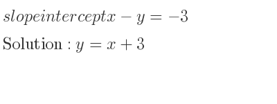 The slope intercept of x-y=-3 is y=x+3